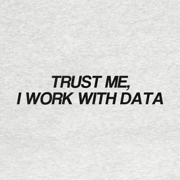 trust me... i work with data by Toad House Pixels